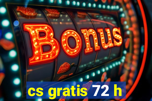 cs gratis 72 h